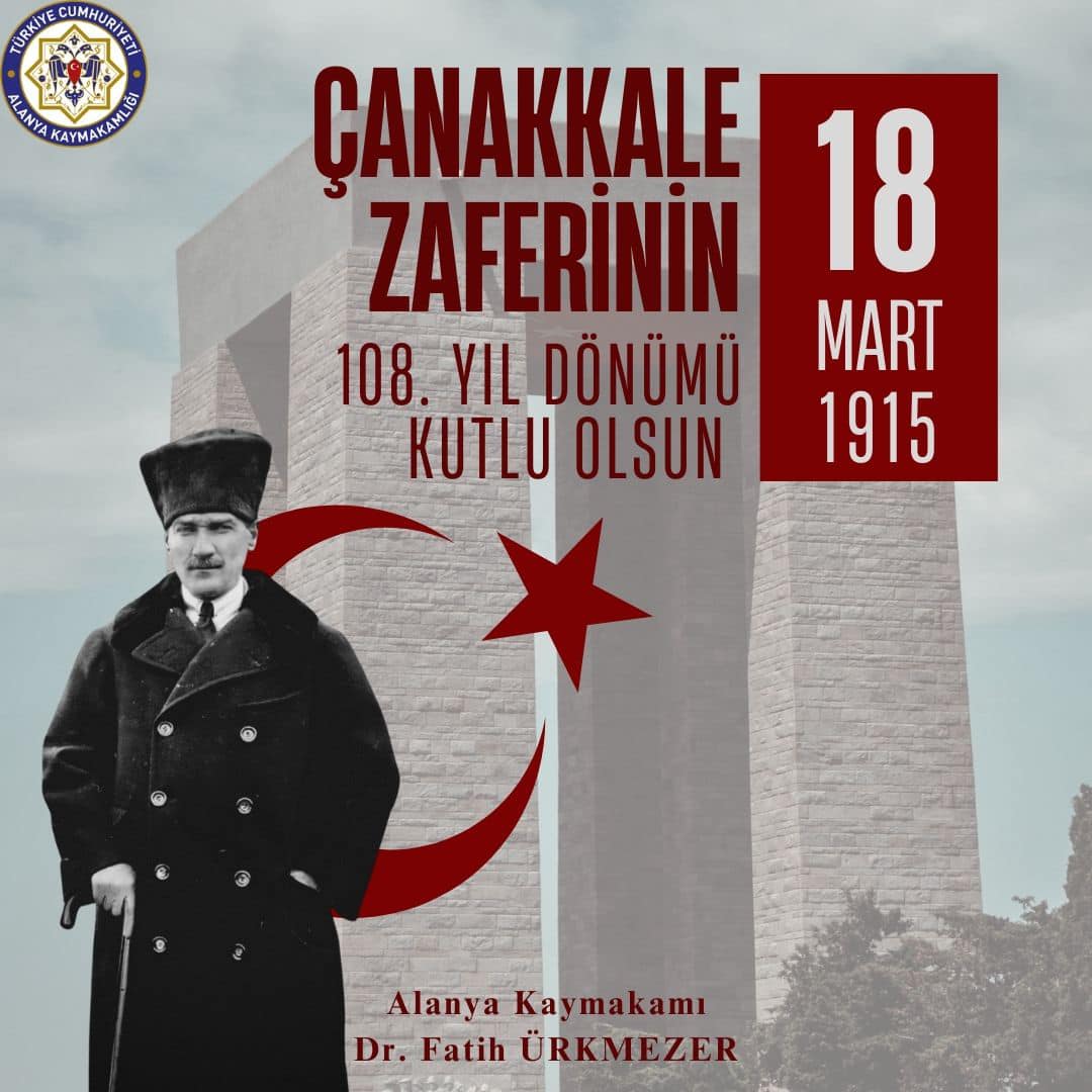 ALANYA KAYMAKAMI DR. FATİH ÜRKMEZER’İN 18 MART ÇANAKKALE ZAFERİNİN 108. YIL DÖNÜMÜ MESAJI